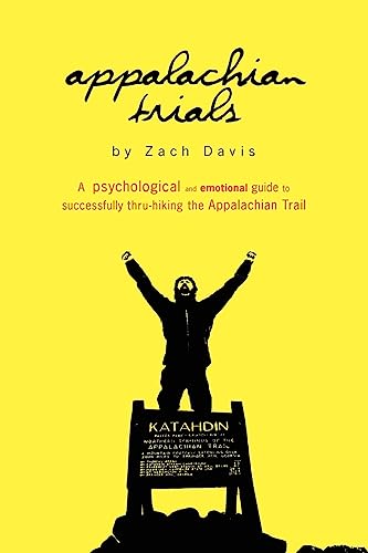 Appalachian Trials: A Psychological And Emotional Guide To Thru-Hike The Appalachian Trail: Volume 1
