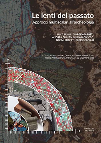 Le Lenti Del Passato. Approcci Multiscalari All'Archeologia
