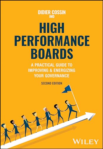 High Performance Boards: A Practical Guide To Improving And Energizing Your Governance