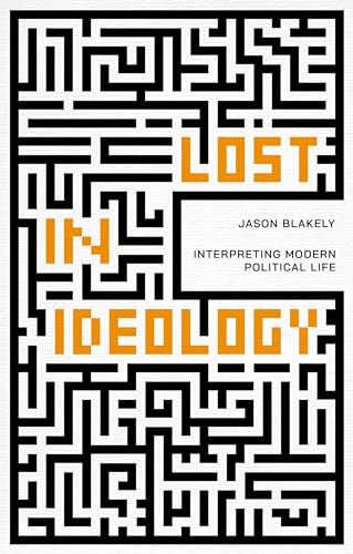 Lost In Ideology: Interpreting Modern Political Life