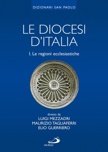 Le Diocesi D'Italia. Le Regioni Ecclesiastiche (Vol. 1)