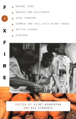 Foxfire 3: Animal Care, Banjos And Dulimers, Hide Tanning, Summer And Fall Wild Plant Foods, Butter Churns, Ginseng