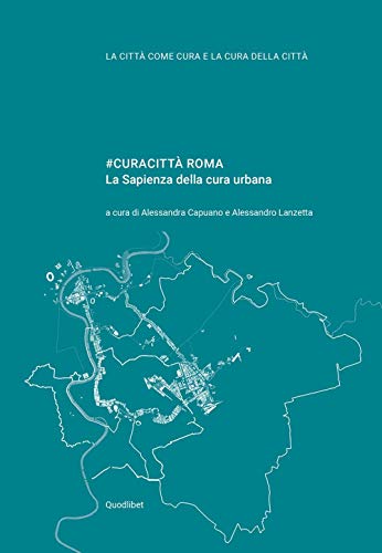 #Curacittà Roma. La Sapienza Della Cura Urbana
