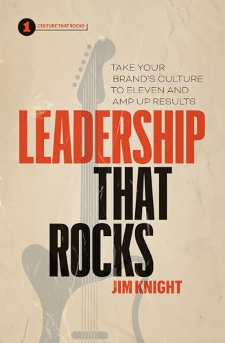 Leadership That Rocks: Take Your Brand’S Culture To Eleven And Amp Up Results