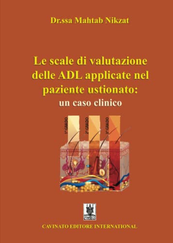 Le Scale Di Valutazione Delle Adl Applicate Nel Paziente Ustionato: Un Caso Clinico. Ediz. Illustrata