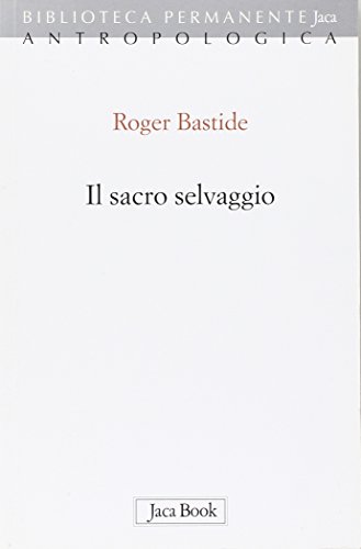Il Sacro Selvaggio Ed Altri Scritti