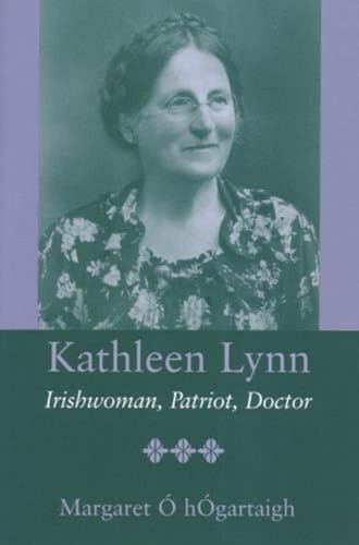 Kathleen Lynn: Irishwoman, Patriot, Doctor: Patriot, Irishwoman, Doctor