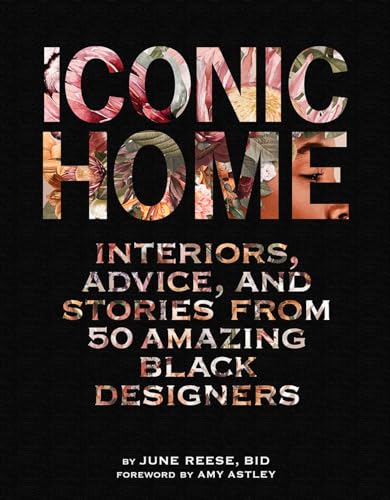 Iconic Home: Interiors, Advice, And Stories From 50 Amazing Black Designers