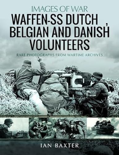 Waffen-Ss Dutch, Belgian & Danish Volunteers: Rare Photographs From Wartime Archives