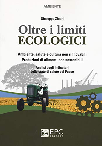 Oltre I Limiti Ecologici. Ambiente, Salute E Cultura Non Rinnovabili. Produzioni Di Alimenti Non Sostenibili. Analisi Degli Indicatori Dello Stato Di