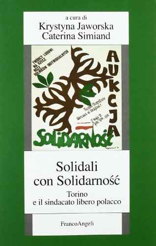 Solidali Con Solidarnosc. Torino E Il Sindacato Libero Polacco