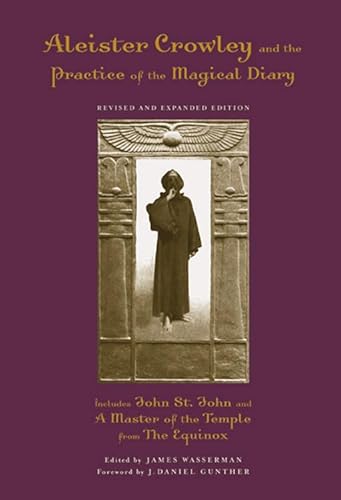 Aleister Crowley And The Practice Of The Magical Diary: Revised And Expanded Edition