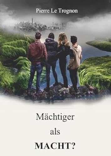 Mächtiger Als Macht?: Science Fiction Und Auch Ein Spiritueller Roman Über Freimaurer, Aussersinnliche Wahrnehmung, Ahriman, Die Seele Und Die Geistig