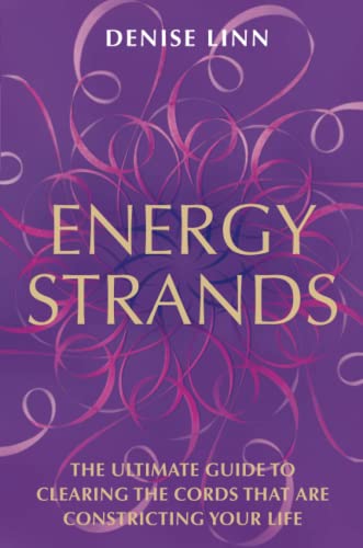 Energy Strands: The Ultimate Guide To Clearing The Cords That Are Constricting Your Life
