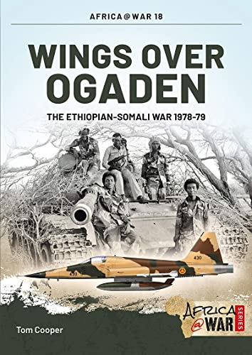Wings Over Ogaden: The Ethiopian-Somali War, 1978-79: The Ethiopian–Somali War, 1978–1979