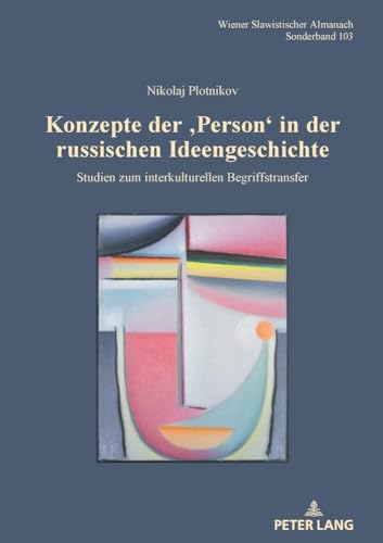 Konzepte Der ‚Person‘ In Der Russischen Ideengeschichte: Studien Zum Interkulturellen Begriffstransfer: 103