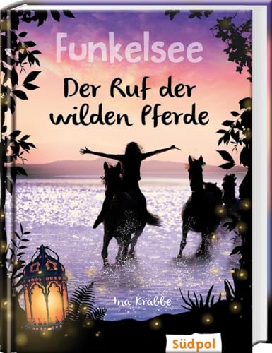 Funkelsee – Der Ruf Der Wilden Pferde (Band 4): Pferdebücher Mit Tiefgang: Pferde, Freundschaft Und Große Geheimnisse Für Mädchen Ab 10