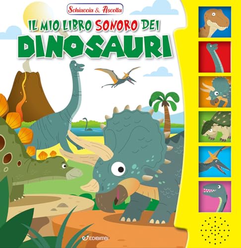 Il Mio Libro Sonoro Dei Dinosauri. Schiaccia & Ascolta. Ediz. Illustrata