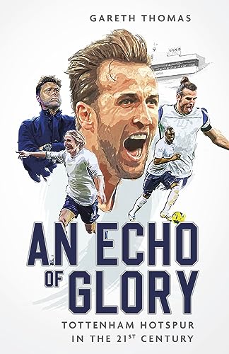 An Echo Of Glory: Tottenham Hotspur In The 21St Century
