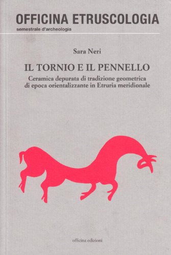 Il Tornio E Il Pennello. Ceramica Depurata Di Tradizione Geometrica Di Epoca Orientalizzante In Etruria Meridionale