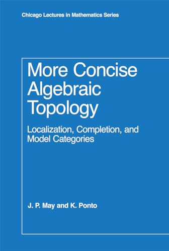 More Concise Algebraic Topology: Localization, Completion, And Model Categories