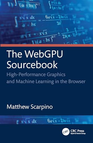 The Webgpu Sourcebook: High-Performance Graphics And Machine Learning In The Browser