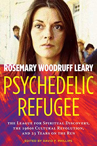 Psychedelic Refugee: The League For Spiritual Discovery, The 1960S Cultural Revolution, And 23 Years On The Run