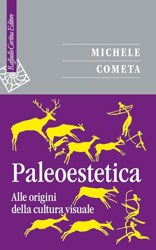 Paleoestetica. Alle Origini Della Cultura Visuale