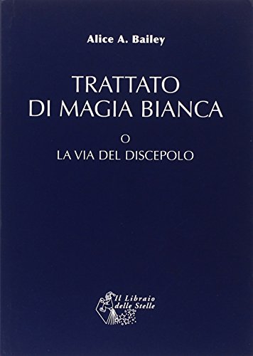 Trattato Di Magia Bianca O La Via Del Discepolo