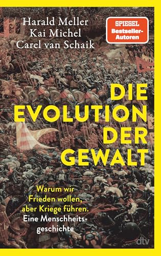Die Evolution Der Gewalt: Warum Wir Frieden Wollen, Aber Kriege Führen. Eine Menschheitsgeschichte | Krieg, Mord Und Totschlag: Ein Biologe, Ein ... D