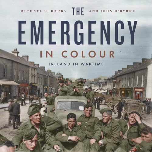 The Emergency In Colour: Ireland In Wartime