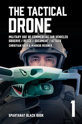 The Tactical Drone: Military Use Of Commercial Air Vehicles – Observe / Recce / Document / Attack: 1