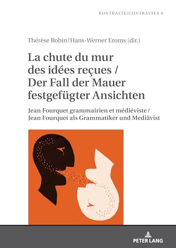 La Chute Du Mur Des Idées Re¿Ues / Der Fall Der Mauer Festgefügter Ansichten: Jean Fourquet Grammairien Et Médiéviste / Jean Fourquet Als Grammatiker