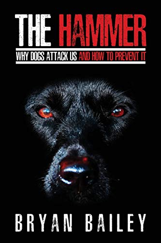 The Hammer: Why Dogs Attack Us And How To Prevent It