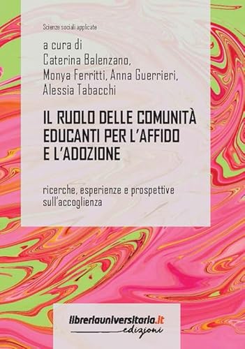 Il Ruolo Delle Comunità Educanti Per L'Affido E L'Adozione. Ricerche, Esperienze E Prospettive Sull'Accoglienza