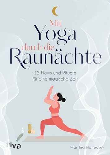 Mit Yoga Durch Die Raunächte: 12 Flows Und Rituale Für Eine Magische Zeit | Illustrierte Asanas, Sequenzen Und Bräuche Für Entspannung, Energie Und Zu