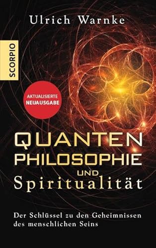 Quantenphilosophie Und Spiritualität: Der Schlüssel Zu Den Geheimnissen Des Menschlichen Seins - Erweiterte Neuausgabe