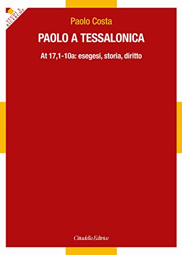 Paolo A Tessalonica. At 17,1-10A: Esegesi, Storia, Diritto