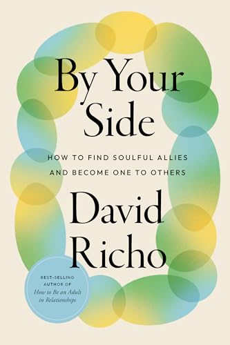 By Your Side: How To Find Soulful Allies And Become One To Others
