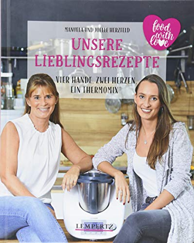 Unsere Lieblingsrezepte: Vier Hände, Zwei Herzen, Ein Thermomix®: Mixtipp Profilinie: Kochen Mit Dem Thermomix®