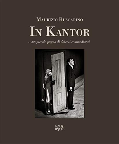 In Kantor... Un Piccolo Pugno Di Dolenti Commedianti. Ediz. Illustrata