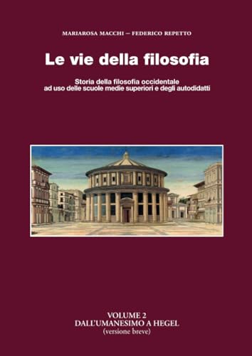Le Vie Della Filosofia (2): Storia Della Filosofia Occidentale Ad Uso Delle Scuole Medie Superiori E Degli Autodidatti. Volume 2. Dall'Umanesimo A Heg