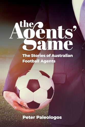 The Agents' Game: Stories Of Australian Football Agents