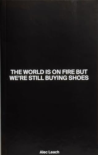 The World Is On Fire But We’Re Still Buying Shoes
