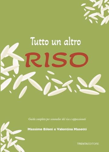 Tutto Un Altro Riso. Guida Completa Per Sommelier Del Riso E Appassionati