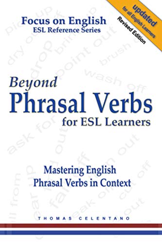Beyond Phrasal Verbs For Esl Learners: Mastering English Phrasal Verbs In Context
