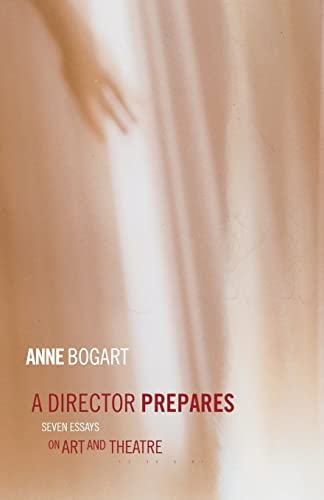 A Director Prepares: Seven Essays On Art And Theatre