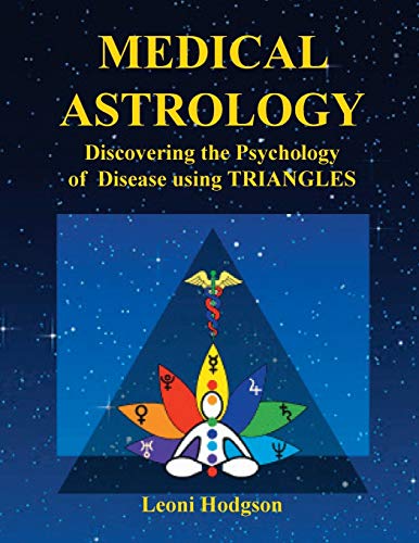 Medical Astrology: Discovering The Psychology Of Disease Using Triangles