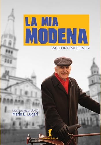 La Mia Modena. Racconti Modenesi