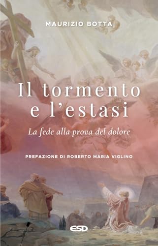 Il Tormento E L'Estasi. La Fede Alla Prova Del Dolore